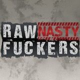 Raw Nasty Fuckers